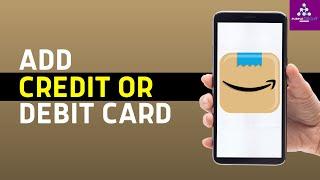 How to Add Debit or Credit Card on Amazon App (2024) - Step by Step