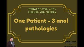 ONE PATIENT WITH 3 ANAL PATHOLOGIES- ANAL FISSURE, FISTULA AND HEMORRHOIDS