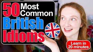 Learn the 50 Most Common British Idioms and Expressions in 20 Minutes