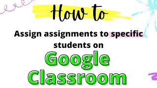 How to assign assignments to specific students in Google Classroom