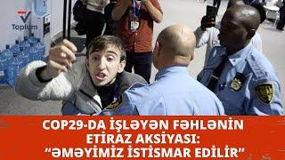 COP29-da işləyən fəhlənin etiraz aksiyası: “Əməyimiz istismar edilir”