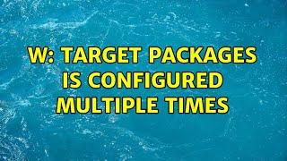 Ubuntu: W: Target Packages is configured multiple times