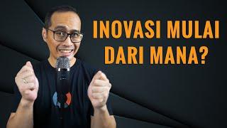 Inovasi Sebaiknya Mulai Dari Mana? | Tips dan Strategi Inovasi bersama Dr. Indrawan Nugroho