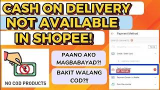 CASH ON DELIVERY (COD) NOT AVAILABLE IN SHOPEE! Bakit nga ba wala kang COD kapag umoorder?