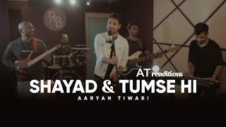 ATrenditions | Aaryan Tiwari | Shayad * Tum Se Hi | Cover