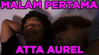 MALAM PERTAMA ATTA AUREL