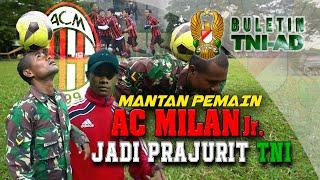 Mantan Pemain AC Milan Junior Jadi Prajurit TNI | BULETIN TNI AD