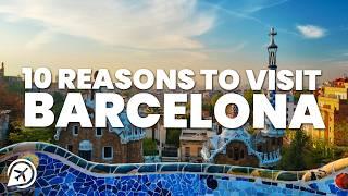 10 REASONS TO VISIT BARCELONA