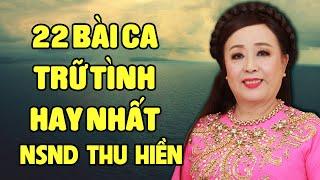 22 BÀI CA TRỮ TÌNH CỦA THU HIỀN HAY NHẤT