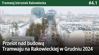 #4.1 Przelot nad budową Tramwaju na Rakowieckiej w Grudniu 2024 - Tramwaj kierunek Rakowiecka