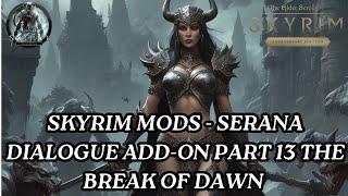 Skyrim Mods - Serana Dialogue Add-On Part 13 The Break of Dawn #skyrim   #skyrimmods #gaming