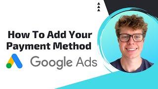 How to Add Your First Payment Method in Google Ads (2024)