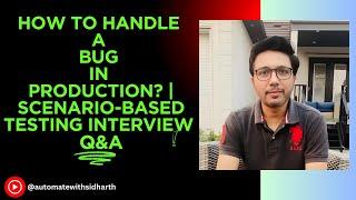 How to Handle a Bug in Production? | Scenario-Based Testing Interview Question & Answer