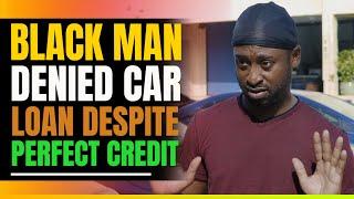 Black Man Denied Car Loan Despite Perfect Credit. Then This Happens