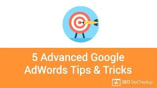 5 Advanced Google Adwords Tips & Tricks