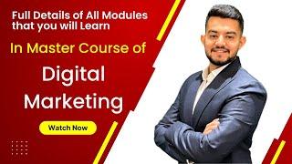 Details of All Modules that you will learn in our Master Course in Digital Marketing 