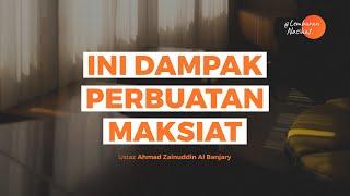 Ini Dampak Buruknya Maksiat - Ustaz Ahmad Zainuddin Al Banjary