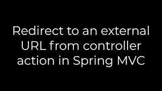 Java :Redirect to an external URL from controller action in Spring MVC(5solution)