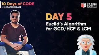 Day 5 - Euclid's Algorithm for GCD | HCF & LCM | Intuitive Approach