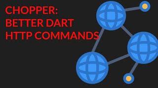 Chopper Introduction for Refined  Dart HTTP Commands