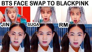 Bts Rm, Suga & Jin Face Swap to Blackpink Kill this Love