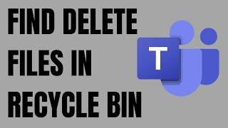 How to Access Microsoft Teams recycle bin | How to FIND & Restore Delete Files