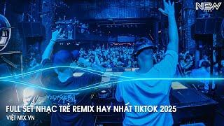 Nhạc Remix Tiktok 2025 - BXH Nhạc Trẻ Remix Hay Nhất 2025 - Full Set Nhạc Cổ Đánh Đổ Dân Chơi Remix