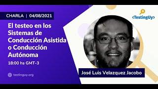 El testeo en los Sistemas de Conducción Asistida o Conducción Autónoma -  José Luis Velázquez Jacobo