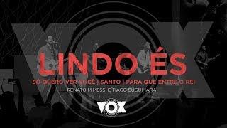 Lindo és | Só Quero Ver Você | Santo | Para Que Entre o Rei | Renato Mimessi e Tiago Suguihara | VOX