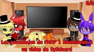 Los Personajes de FNAF 1 Reaccionan a un video de ByEduard | 2/2 | *Axel Game Life*