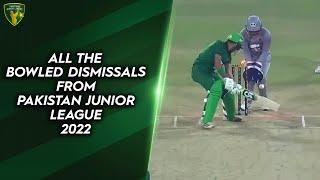 All the bowled dismissals from Pakistan Junior League 2022 | PJL