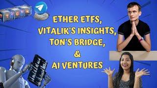 #445: Ether ETFs, Vitalik's Insights, TON's Bridge, AI Ventures, Housing Woes