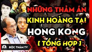 Tổng Hợp Những V.Ụ ÁN G.I.Ế.T NGƯỜI TỪNG LÀM CHẤN ĐỘNG HỒNG KÔNG Tại Độc Thám TV #docthamtv