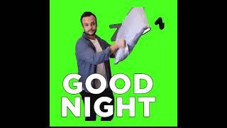 GOODNIGHT ON GREEN SCREEN