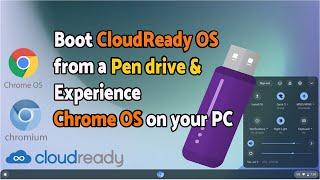 How to boot CloudReady OS from a pen drive | Experience the Chrome OS without Chromebook