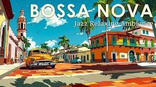 Bossa Nova Latin Vibe ~ Chill Bossa Nova Jazz to Relax Your Mind ~ July Bossa Nova