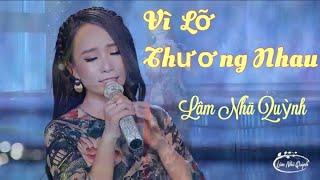 VÌ LỠ THƯƠNG NHAU  - LÂM NHÃ QUỲNH