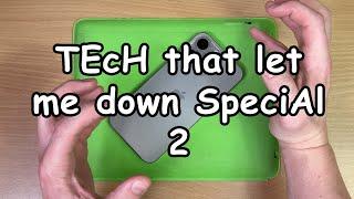 The "Tech that let me down" Special 2.