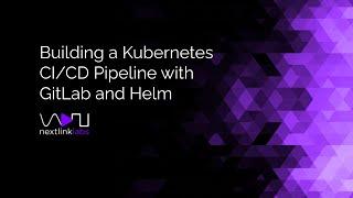 Building a Kubernetes CI/CD Pipeline with GitLab and Helm