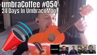 umbraCoffee #054 - 24 Days In UmbracoMan