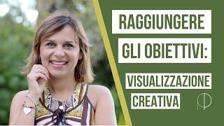 Realizza i tuoi obiettivi con la visualizzazione creativa