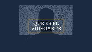 ¿QUÉ ES EL VIDEOARTE?