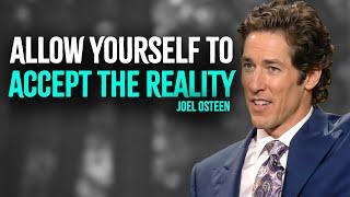 Allow Yourself To Accept The Reality | Inspired Joel Osteen Motivation