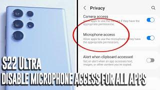 Samsung S22 Ultra -How to Disable Microphone access for all apps