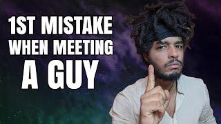 The First Mistake Women Make When Meeting A Guy