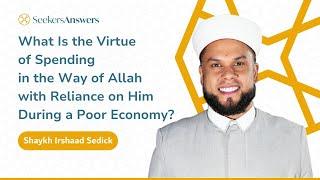 What Is the Virtue of Spending with Reliance on Allah During a Poor Economy? - Shaykh Irshaad Sedick