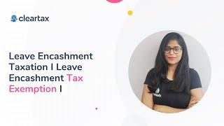 What is Leave Encashment I How Leave Encashment is Taxable & How it is Exempted | Income Tax