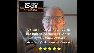 Unleash the Full Potential of the Roland Aerophone: A Review of iSAX Academy's Advanced Course