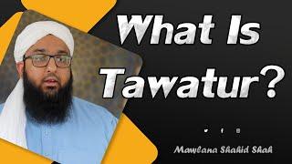 What Is Tawatur - Mawlana Shahid Shah @ahnafmediaenglish