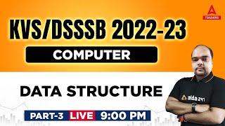 KVS/DSSSB 2022-23 | KVS PGT Computer Science Preparation | Data Structure Part 3